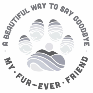 A BEAUTIFUL WAY TO SAY GOODBYE MY · FUR-EVER · FRIEND logo