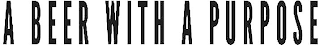 A BEER WITH A PURPOSE logo