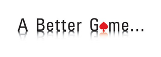 A BETTER GAME...