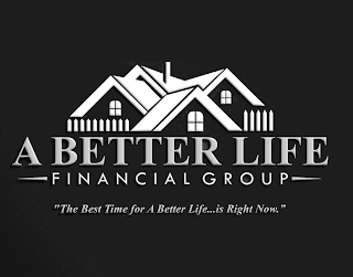 A BETTER LIFE FINANCIAL GROUP "THE BEST TIME FOR A BETTER LIFE...IS RIGHT NOW." logo