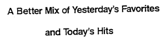 A BETTER MIX OF YESTERDAY'S FAVORITES AND TODAY'S HITS logo