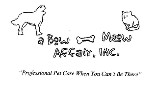A BOW-MEOW AFFAIR, INC. "PROFFESSIONAL PET CARE WHEN YOU CAN'T BE THERE" logo