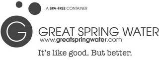 A BPA-FREE CONTAINER G GREAT SPRING WATER WWW.GREATSPRINGWATER.COM IT'S LIKE GOOD. BUT BETTER. logo