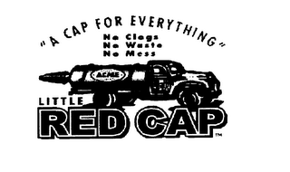 "A CAP FOR EVERYTHING NO CLOGS NO WASTENO MESS LITTLE RED CAP ACME logo