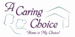A CARING CHOICE HOME IS MY CHOICE! logo