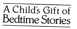 A CHILD'S GIFT OF BEDTIME STORIES logo