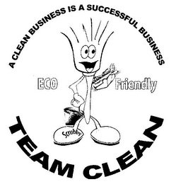 A CLEAN BUSINESS IS A SUCCESSFUL BUSINESS ECO FRIENDLY TEAM CLEAN SCRUBBY logo
