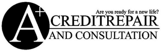 A+ CREDIT REPAIR AND CONSULTATION ARE YOU READY FOR A NEW LIFE? logo