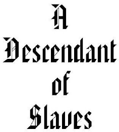 A DESCENDANT OF SLAVES logo