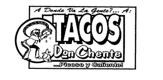 A DONDE VA LA GENTE? ... A: TACOS DON CHENTE ... PICOSO Y CALIENTE! logo