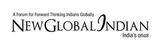 A FORUM FOR FORWARD THINKING INDIANS GLOBALLY NEW GLOBAL INDIAN INDIA'S ONUS logo