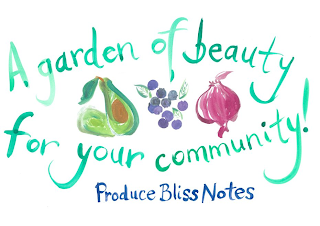 A GARDEN OF BEAUTY FOR YOUR COMMUNITY! PRODUCE BLISS NOTES logo