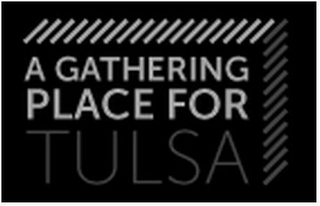 A GATHERING PLACE FOR TULSA logo