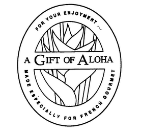 A GIFT OF ALOHA-FOR YOUR ENJOYMENT MADE ESPECIALLY FOR FRENCH GOURMET logo