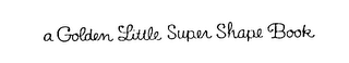 A GOLDEN LITTLE SUPER SHAPE BOOK logo