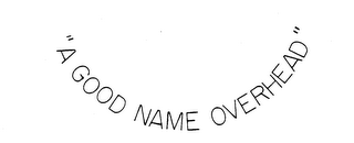 "A GOOD NAME OVERHEAD"