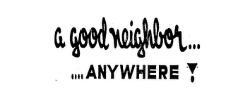 A GOOD NEIGHBOR...  ....ANYWHERE! logo