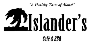 "A HEALTHY TASTE OF ALOHA!" ISLANDER'S CAFE & BBQ logo