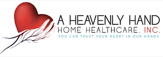 A HEAVENLY HAND HOME HEALTHCARE, INC. YOU CAN TRUST YOUR HEART IN OUR HANDS logo