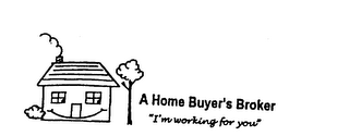 A HOME BUYER'S BROKER "I'M WORKING FOR YOU" logo
