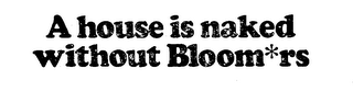 A HOUSE IS NAKED WITHOUT BLOOM ERS logo