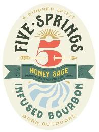 A KINDRED SPIRIT FIVE • SPRINGS 5 HONEY SAGE BOURBON WHISKEY INFUSED WITH NATURAL FLAVORS INFUSED BOURBON BORN OUTDOORS