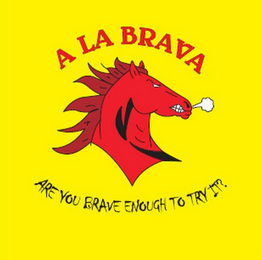 A LA BRAVA ARE YOU BRAVE ENOUGH TO TRY IT? logo
