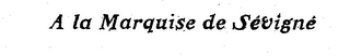 A LA MARQUISE DE SEVIGNE logo