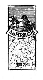 A LA PERRUCHE PURE CANNE