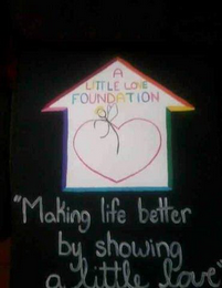 A LITTLE LOVE FOUNDATION "MAKING LIFE BETTER BY SHOWING A LITTLE LOVE" logo