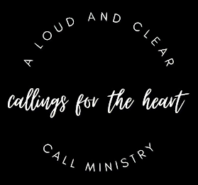 A LOUD AND CLEAR CALL MINISTRY CALLINGS FOR THE HEART logo