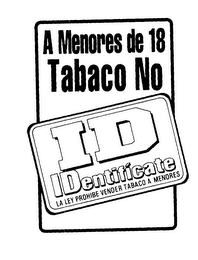 A MENORES DE 18 TABACO NO ID IDENTIFICATE LA LEY PROHIBE VENDER TABACO A MENORES logo