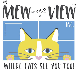 A MEW WITH A VIEW WHERE CATS SEE YOU TOO! INC. logo