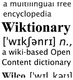 A MULTILINGUAL FREE ENCYCLOPEDIA WIKTIONARY ['WIKENRI] N., A WIKI-BASED OPEN CONTENT DICTIONARY WILCO ['WLKEU] logo