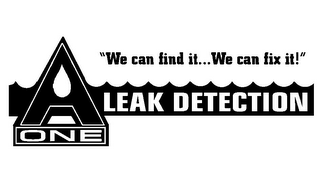 A ONE LEAK DETECTION "WE CAN FIND IT...WE CAN FIX IT!" logo