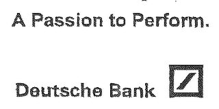 A PASSION TO PERFORM. DEUTSCHE BANK logo