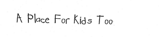 A PLACE FOR KIDS TOO logo