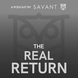 A PODCAST BY SAVANT THE REAL RETURN logo