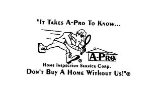 A-PRO HOME INSPECTION SERVICE CORP. "IT TAKES A-PRO TO KNOW... DON'T BUY A HOME WITHOUT US!" logo