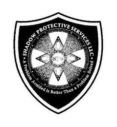 A PROBLEM AVOIDED IS BETTER THAN A PROBLEM SOLVED. SHADOW PROTECTIVE SERVICES, LLC SPS logo