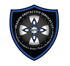 · A PROBLEM AVOIDED IS BETTER THAN A PROBLEM SOLVED · SHADOW PROTECTIVE SERVICES, LLC SPS logo