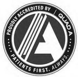 A ..... PROUDLY ACCREDITED BY QUAD A ..... PATIENTS FIRST. ALWAYS. logo