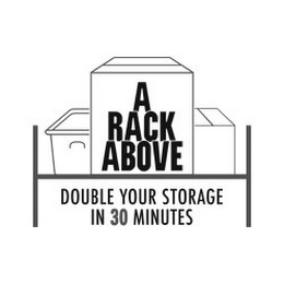 A RACK ABOVE DOUBLE YOUR STORAGE IN 30 MINUTES logo