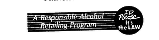 A RESPONSIBLE ALCOHOL RETAILING PROGRAM I.D. PLEASE IT'S THE LAW logo