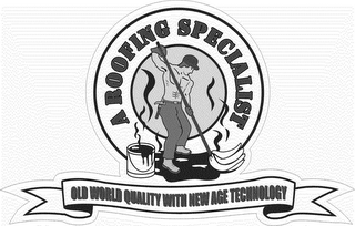 A ROOFING SPECIALIST OLD WORLD QUALITY WITH NEW AGE TECHNOLOGY logo