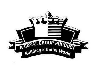 A ROYAL GROUP PRODUCT BUILDING A BETTER WORLD logo
