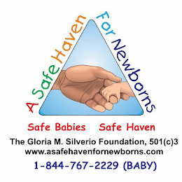 A SAFE HAVEN FOR NEWBORNS SAFE BABIES SAFE HAVEN THE GLORIA M. SILVERIO FOUNDATION, 501 (C)3, WWW. ASAFEHAVENFORNEWBORNS.COM, 1-844-767-2229, (BABY) logo