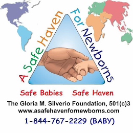 A SAFE HAVEN FOR NEWBORNS SAFE BABIES SAFE HAVEN THE GLORIS M. SILVERIO FOUNDATION, 501 (C)3, WWW.ASAFEHAVENFORNEWBORNS.COM, 1-844--767-2229, (BABY) logo