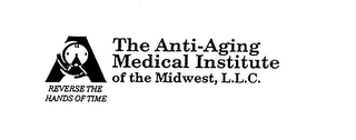 A THE ANTI-AGING MEDICAL INSTITUTE OF THE MIDWEST, L.L.C.  REVERSE THE HANDS OF TIME logo