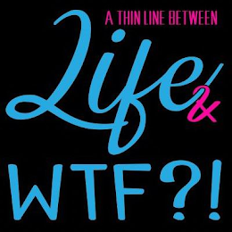 A THIN LINE BETWEEN LIFE & WTF?! logo